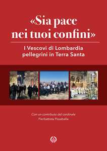 «Sia pace nei tuoi confini». I Vescovi di Lombardia pellegrini in Terra Santa