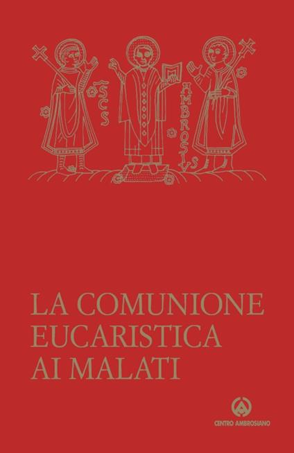 La comunione eucaristica ai malati. Data da un ministro straordinario secondo la liturgia della Santa Chiesa di Milano - copertina