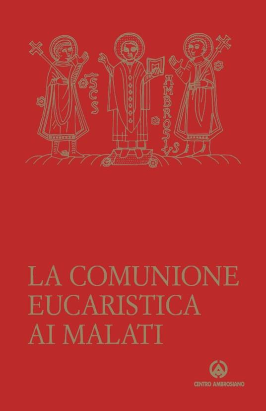 La comunione eucaristica ai malati. Data da un ministro straordinario secondo la liturgia della Santa Chiesa di Milano - copertina