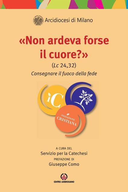 »Non ardeva forse il cuore?» (Lc 24,32). Consegnare il fuoco della fede - copertina