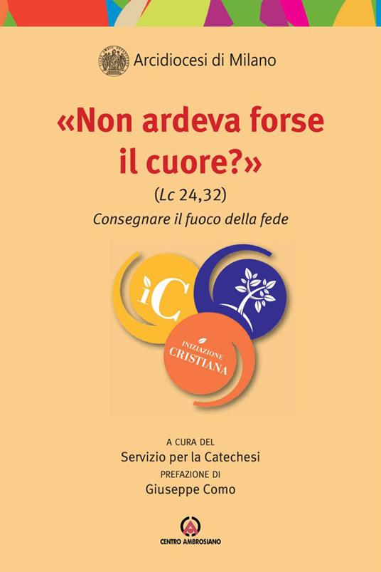 »Non ardeva forse il cuore?» (Lc 24,32). Consegnare il fuoco della fede - copertina