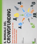 Il manuale del crowdfunding. Ovvero come realizzare le tue idee grazie ai nuovi strumenti di finanziamento online