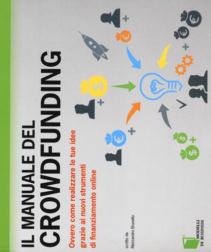 Il manuale del crowdfunding. Ovvero come realizzare le tue idee grazie ai nuovi strumenti di finanziamento online - Alessandro Brunello - copertina