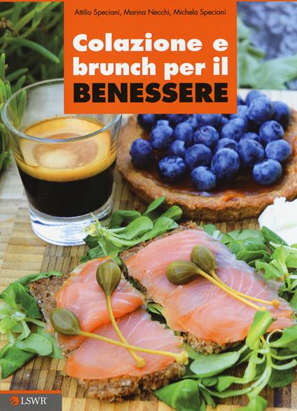 Colazione e brunch per il benessere - Attilio Speciani,Marina Necchi,Michela Carola Speciani - copertina