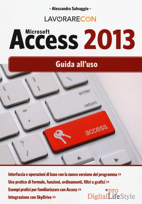Lavorare con Microsoft Access 2013. Guida all'uso - Alessandra Salvaggio - copertina