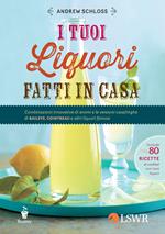 I tuoi liquori fatti in casa. Combinazioni innovative di aromi e le versioni casalinghe di Baileys, Cointreau e altri liquori famosi