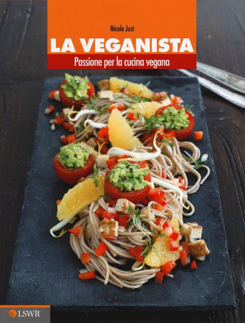 La veganista. Passione per la cucina vegana - Nicole Just - copertina