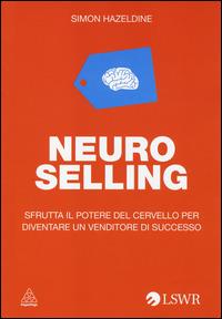 Neuro selling. Sfrutta il potere del cervello per diventare un venditore di successo - Simon Hazeldine - copertina