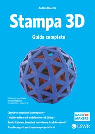 Stampa 3D. Guida completa