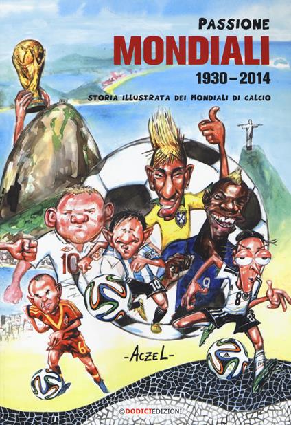 Passione mondiali 1930-2014. Storia illustrata dei mondiali di calcio - German Aczel - copertina