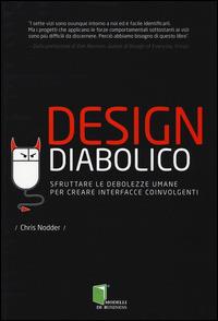 Design diabolico. Sfruttare le debolezze umane per creare interfacce coinvolgenti - Chris Nodder - copertina