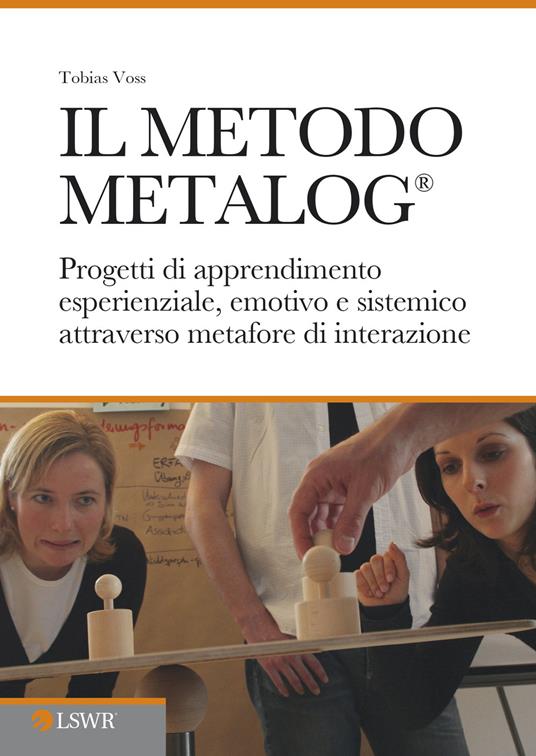 Il metodo METALOG®. Progetti di apprendimento esperienziale, emotivo e sistematico attraverso metafore di interazione - Tobias Voss - copertina