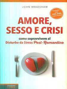 Libro Amore, sesso e crisi. Come sopravvivere al disturbo da stress post-romantico John Bradshaw