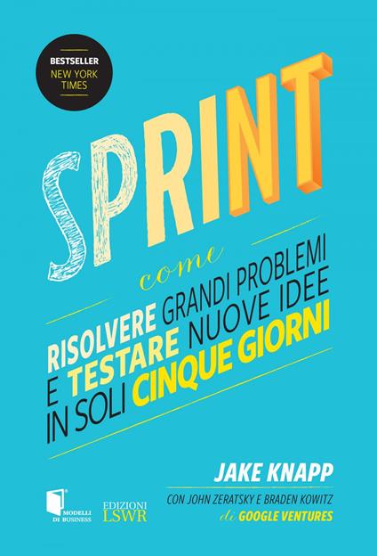Sprint. Come risolvere grandi problemi e testare nuove idee in soli cinque giorni - Jake Knapp,Braden Kowitz,John Zeratsky - ebook