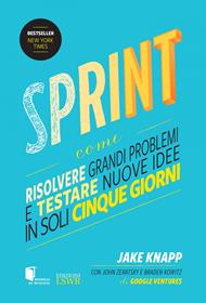 Sprint. Come risolvere grandi problemi e testare nuove idee in soli cinque giorni