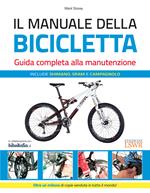 Il manuale della bicicletta. Guida completa alla manutenzione. Ediz. illustrata