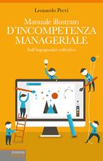 Manuale illustrato d'incompetenza Manageriale. Sull'ingegnosità collettiva