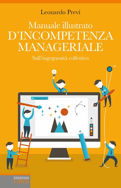 Manuale illustrato d'incompetenza Manageriale. Sull'ingegnosità collettiva - Leonardo Previ - ebook
