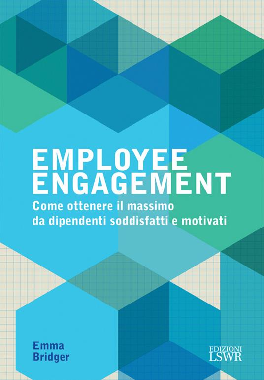 Employee engagement. Come ottenere il massimo da dipendenti soddisfatti e motivati - Emma Bridger,Fabrizio Comolli - ebook