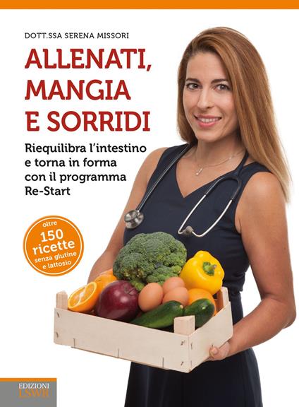 Allenati, mangia e sorridi. Riequilibra l'intestino e torna in forma con il programma Re-Start - Serena Missori - copertina