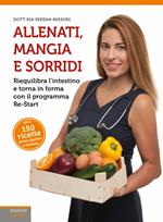 Allenati, mangia e sorridi. Riequilibra l'intestino e torna in forma con il programma Re-Start