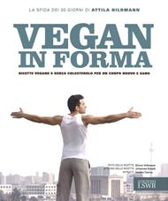 Vegan in forma. Ricette vegane e senza colesterolo per un corpo nuovo e sano. Ediz. illustrata