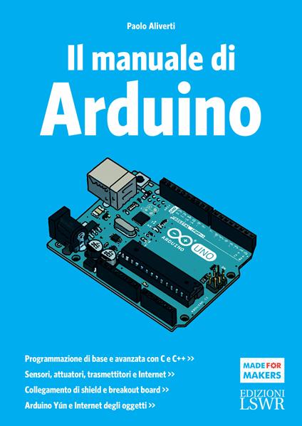 Il manuale di Arduino. Guida completa - Paolo Aliverti - ebook