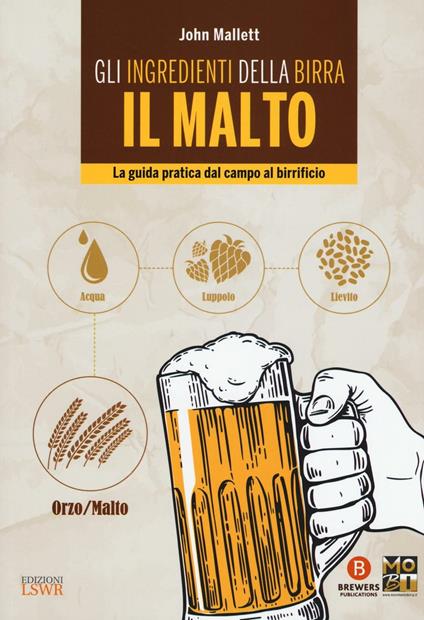 Gli ingredienti della birra. Il malto. La guida pratica dal campo al birrificio - John Mallett - copertina
