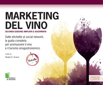 Marketing del vino. Dalle etichette ai social network, la guida completa per promuovere il vino e il turismo enogastronomico - Slawka G. Scarso - ebook