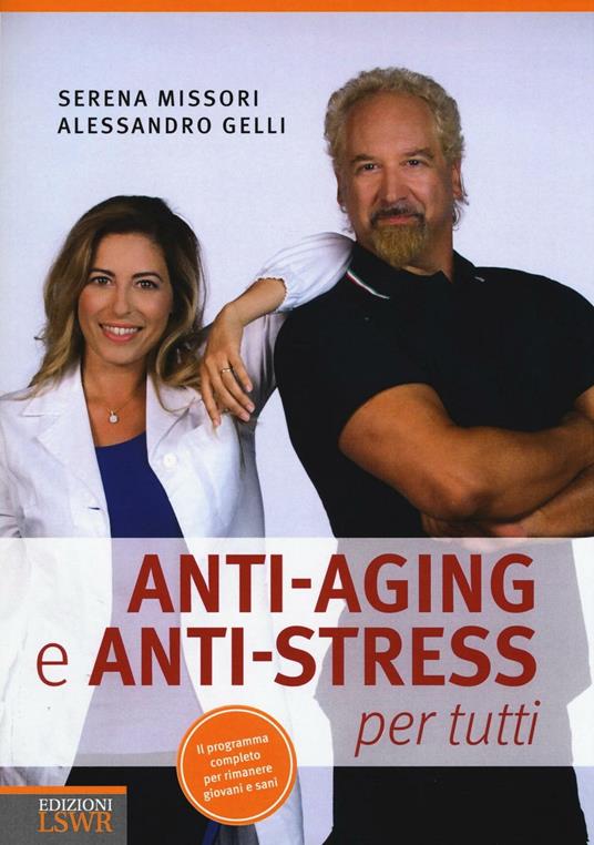 Anti-aging e anti-stress per tutti - Serena Missori,Alessandro Gelli - copertina