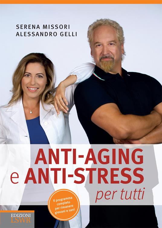 Anti-aging e anti-stress per tutti - Alessandro Gelli,Serena Missori - ebook