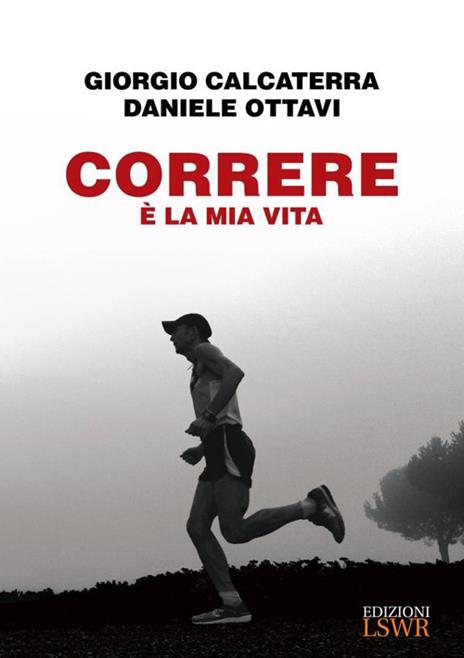 Correre è la mia vita - Giorgio Calcaterra,Daniele Ottavi - 2
