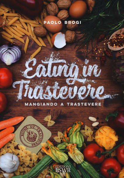 Eating in Trastevere-Mangiando a Trastevere. Ediz. italiana e inglese - Paolo Brogi - copertina