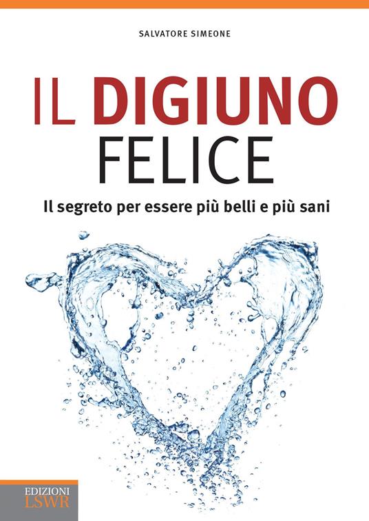 Il digiuno felice. Il segreto per essere più belli e più sani - Salvatore Simeone - copertina