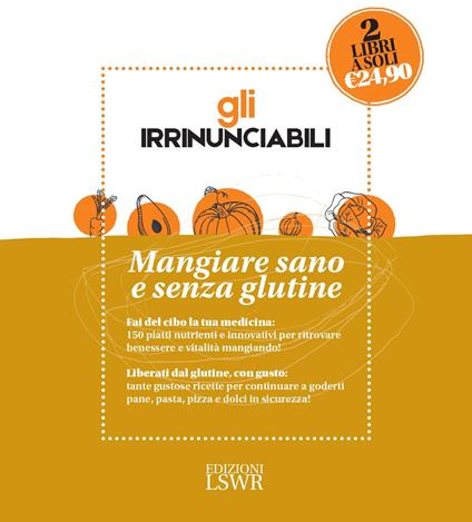 Gli irrinunciabili. Mangiare sano e senza glutine: I cibi della salute-Manuale delle ricette senza glutine - Susan Curtis,Pat Thomas,Vilinac Dragana - copertina