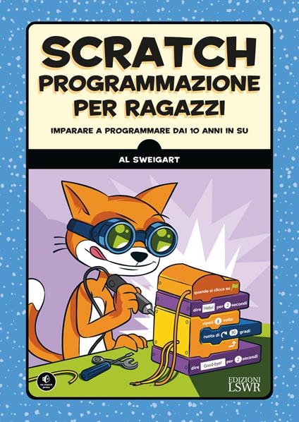 Scratch. Programmazione per ragazzi. Imparare a programmare dai 10 anni in su - Al Sweigart - copertina