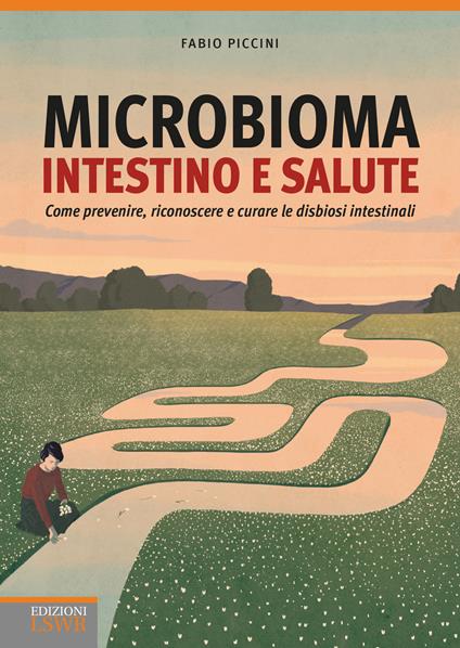 Microbioma. Intestino e salute. Come prevenire, riconoscere e curare le disbiosi intestinali - Fabio Piccini - copertina