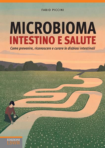 Microbioma. Intestino e salute. Come prevenire, riconoscere e curare le disbiosi intestinali - Fabio Piccini - ebook