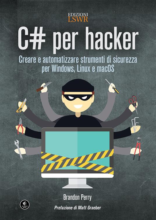 C# per hacker. Creare e automatizzare strumenti di sicurezza per Windows, Linux e macOS - Brandon Perry,Antonio Pelleriti - ebook