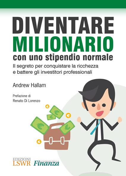 Diventare milionario con uno stipendio normale. Il segreto per conquistare la ricchezza e battere gli investitori professionali - Andrew Hallam - copertina