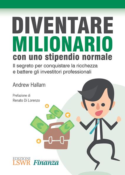 Diventare milionario con uno stipendio normale. Il segreto per conquistare la ricchezza e battere gli investitori professionali - Andrew Hallam - ebook