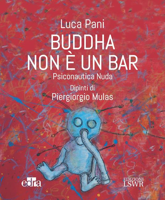 Buddha non è un bar. Psiconautica nuda - Luca Pani,Piergiorgio Mulas - ebook