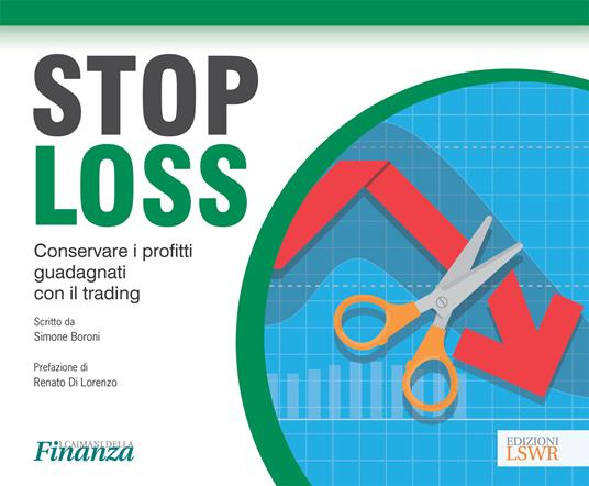 Stop loss. Conservare i profitti guadagnati con il trading - Simone Boroni - ebook