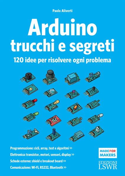 Arduino. Trucchi e segreti. 120 idee per risolvere ogni problema - Paolo Aliverti - ebook