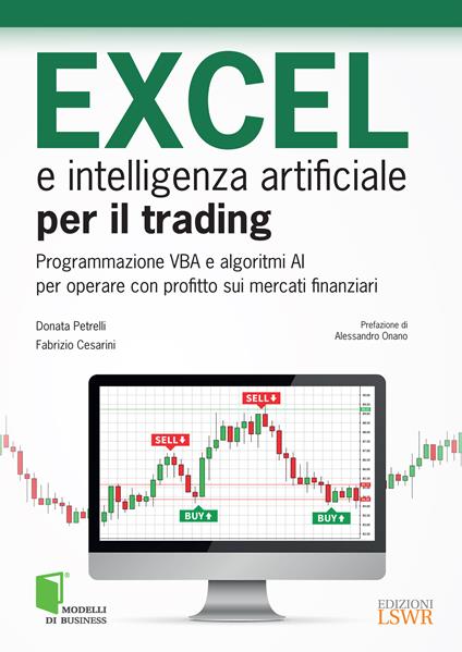 Excel e intelligenza artificiale per il trading. Programmazione VBA e algoritmi AI per operare con profitto sui mercati finanziari - Fabrizio Cesarini,Donata Petrelli - ebook