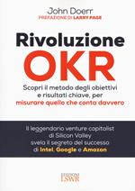 Rivoluzione OKR. Scopri il metodo degli obiettivi e risultati chiave, per misurare quello che conta davvero