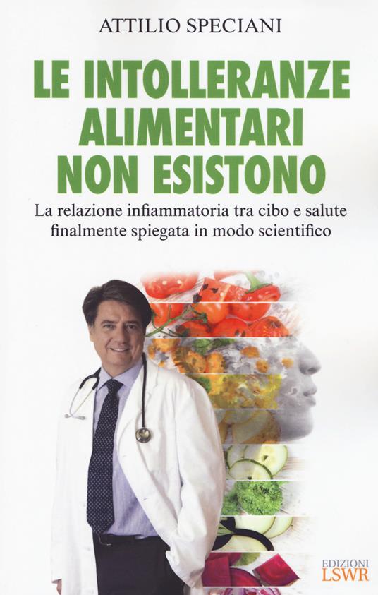 Le intolleranze alimentari non esistono. La relazione infiammatoria tra cibo e salute finalmente spiegata in modo scientifico - Attilio Speciani - copertina