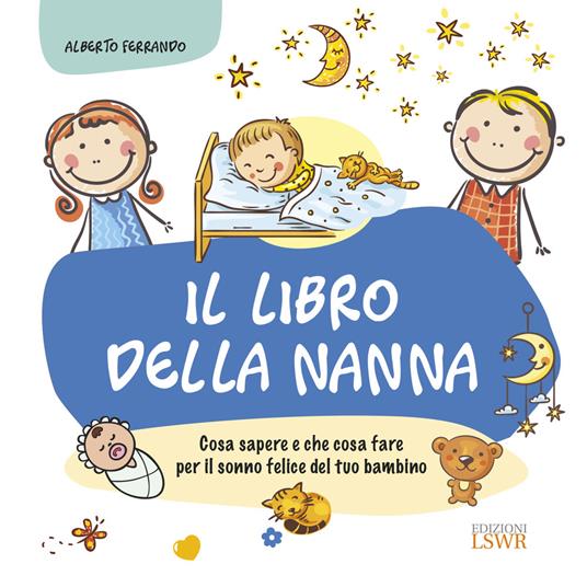 Il libro della nanna. Cosa sapere e che cosa fare per il sonno felice del tuo bambino - Alberto Ferrando - copertina