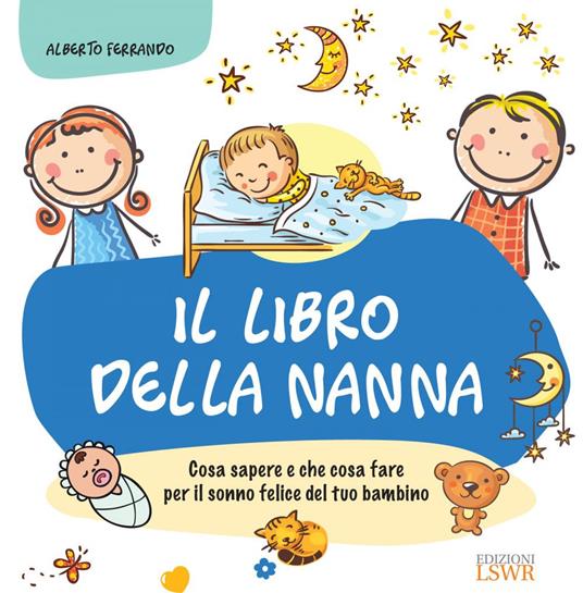 Il libro della nanna. Cosa sapere e che cosa fare per il sonno felice del tuo bambino - Alberto Ferrando - ebook