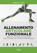 Allenamento articolare funzionale. Migliorare e mantenere la funzionalità delle articolazioni per la salute e la performance